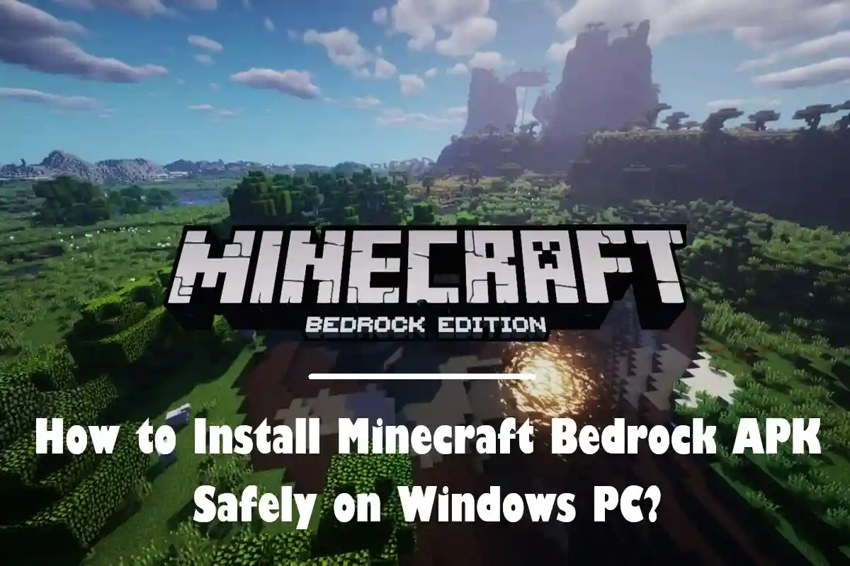 How to Install Minecraft Bedrock APK Safely on Windows PC?